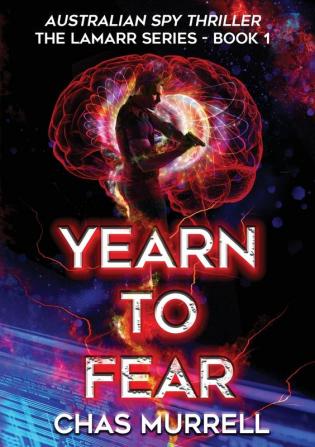 Yearn to Fear: Australian Spy Thriller: BOOK1 (The Lamarr)