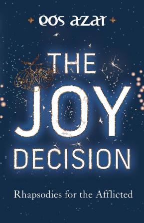 The Joy Decision: Rhapsodies for the Afflicted