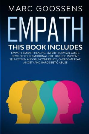 Empath - This Book Includes - Empath Empath Healing Empath Survival Guide. Develop Your Emotional Intelligence Improve Self-Esteem and Self-Confidence; Overcome Fear Anxiety and Narcissistic Abuse