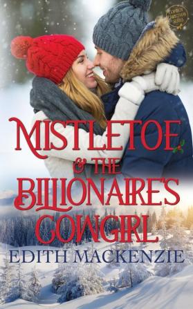 Mistletoe And The Billionaire's Cowgirl: A clean and wholesome cowboy christmas romance: 3 (Mistletoe Collection)