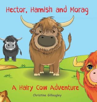 Hector Hamish and Morag: A Hairy Cow Adventure