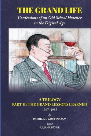 The Grand Life: The Grand Lessons Learned 1967–1988 Part 2: Confessions of an Old School Hotelier