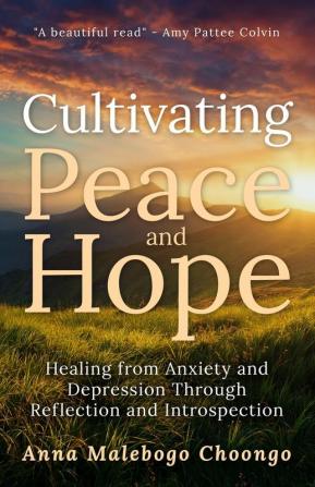 Cultivating Peace and Hope: Healing from Anxiety and Depression Through Reflection and Introspection