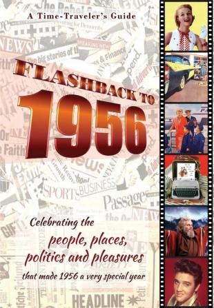 Flashback to 1956 - A Time Traveler's Guide: Celebrating the people places politics and pleasures that made 1956 a very special year. Perfect ... gift. (A Time-Traveler's Guide - Flashback)