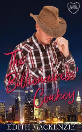 The Billionairess' Cowboy: A clean and wholesome billionaire cowboy romance: 2 (Billionaire Hearts Ranch)