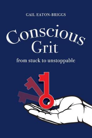 Conscious Grit: From stuck to unstoppable