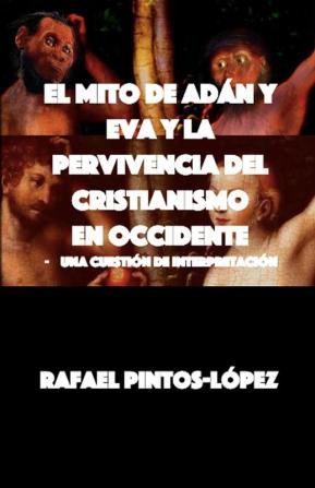 El Mito de Adan y Eva y la Pervivencia del Cristianismo en Occidente: - Una cuestión de interpretación