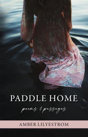 Paddle Home: Poems & Passages