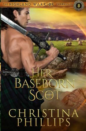 Her Baseborn Scot: 3 (The Highland Warrior Chronicles)