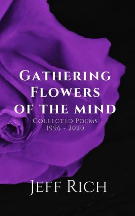 Gathering Flowers of the Mind: Collected Poems 1996-2020: Collected Poems