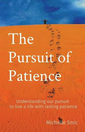 The Pursuit of Patience: Understanding our pursuit to live a life with lasting patience: 2 (Minds' Work)