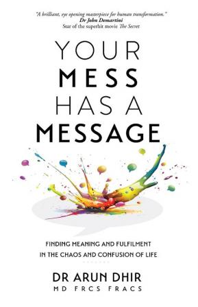 Your Mess Has A Message: Finding Meaning and Fulfilment In The Chaos and Confusion of Life