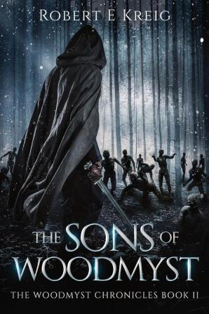 The Sons of Woodmyst: The Woodmyst Chronicles Book II: 2