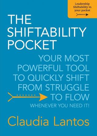 The Shiftability Pocket: Your Most Powerful Tool to Quickly Shift from Struggle to Flow - Whenever You Need It!