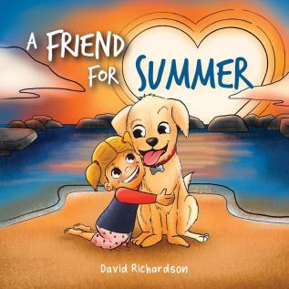 A Friend for Summer: A Children's Picture Book about Friendship and Pets