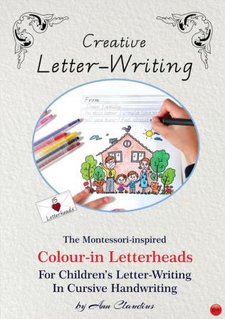 Creative Letter-Writing: The Montessori-inspired Colour-in Letterheads for Children's Letter-writing in Cursive Handwriting: 2 (The Montessori-Inspired Workbook)