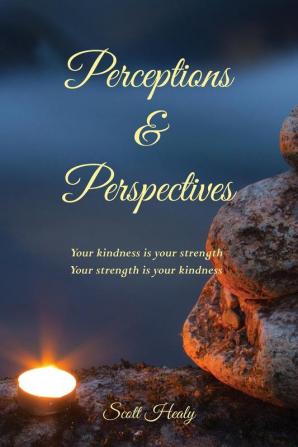 Perceptions & Perspectives: Your kindness is your strength. Your strength is your kindness