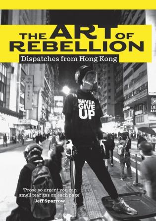 The Art of Rebellion: Dispatches from Hong Kong