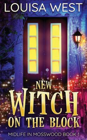 New Witch on the Block: A Paranormal Women's Fiction Romance Novel (Mosswood #1) (Midlife in Mosswood)