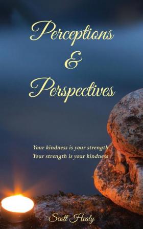 Perceptions & Perspectives: Your kindness is your strength. Your strength is your kindness