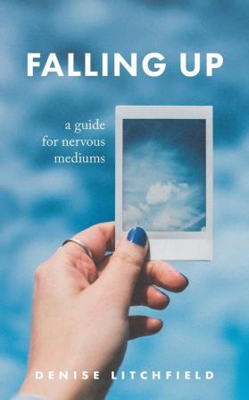 Falling Up: A Guide For Nervous Mediums