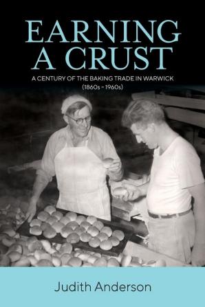 Earning a Crust: A Century of the Baking Trade in Warwick (1860s-1960s)