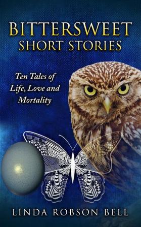 Bittersweet Short Stories: Ten Tales of Life Love and Mortality