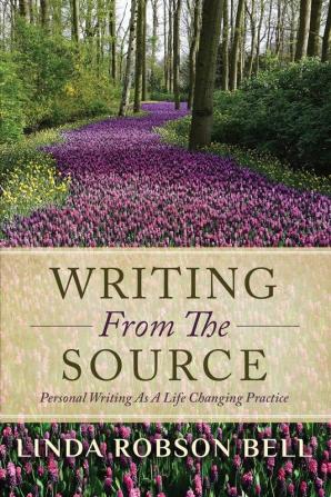 Writing From The Source: Personal Writing as a Life Changing Practice