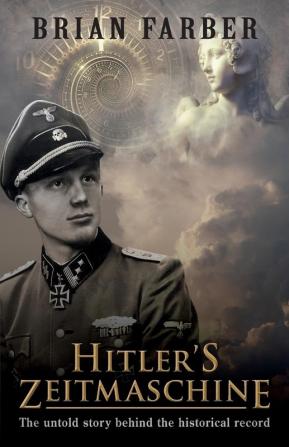 Hitler's Zeitmaschine: The untold story behind the historical record