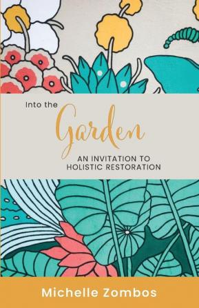 Into the Garden: An invitation to holistic restoration