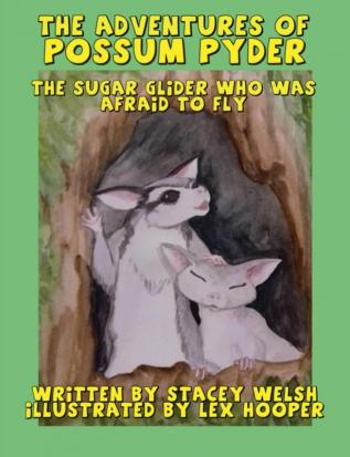 The Adventures of Possum Pyder: The Sugar Glider who was afraid to fly (Adventure's of Possum Pider)