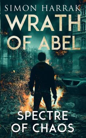 Spectre Of Chaos: A Frederich Abel Action Thriller: 2 (Wrath of Abel)