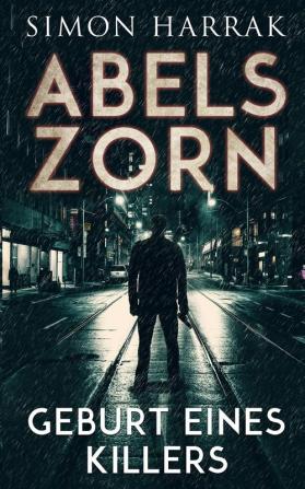 Geburt eines Killers: 1 (Abels Zorn)