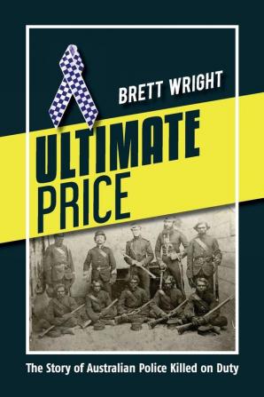 Ultimate Price: The Story of Australian Police Killed on Duty