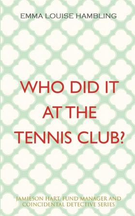 Who Did It at the Tennis Club?: Jamieson Hart Fund Manager and Coincidental Detective Series