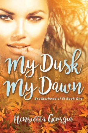 My Dusk My Dawn: Brotherhood of El Book One: 1