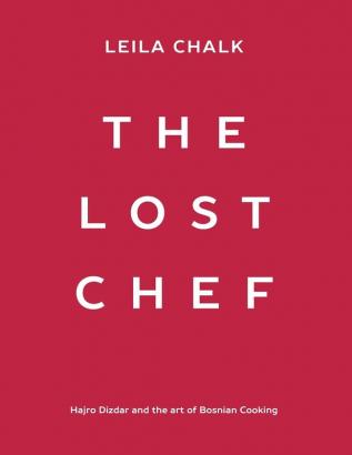 The Lost Chef: Hajro Dizdar and the art of Bosnian Cooking