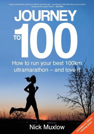 Journey to 100: How to Run Your First 100km Ultramarathon - and Love It