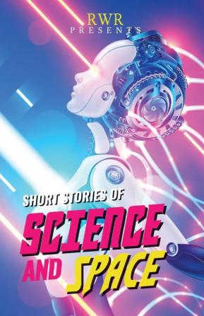 Short Stories of Science and Space: Science Fiction Short Stories (Rwr Presents)