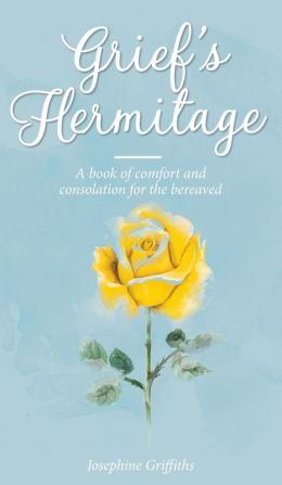 Grief's Hermitage: A book of comfort and consolation for the bereaved