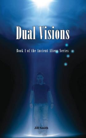 Dual Visions: Book 1 The Ancient Alien Series