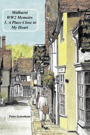 Midhurst WW2 Memoirs: 1. A Place Dear to My Heart