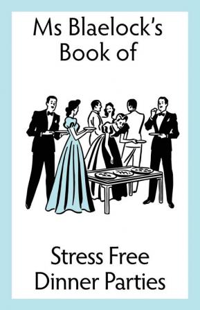 Stress Free Dinner Parties: 1 (MS Blaelock's Books)