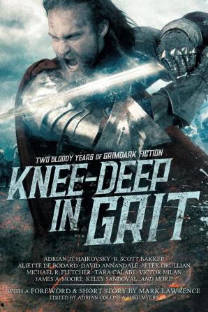 Knee-Deep in Grit: Two Bloody Years of Grimdark Fiction: 1