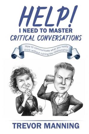 Help! I need to master critical conversations: How to communicate what you really think without ruining the relationship: 2 (Help for Engineering Management)