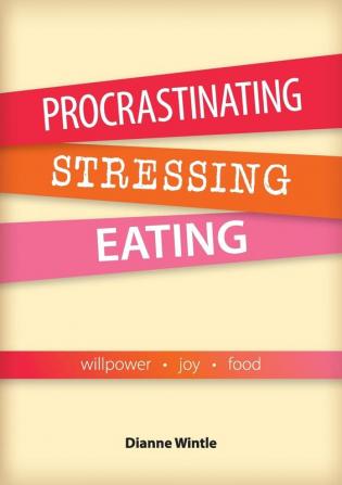 Procrastinating Stressing Eating: Willpower Joy Food