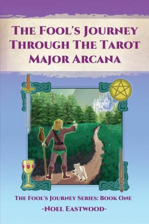 The Fool's Journey Through the Tarot Major Arcana: 1