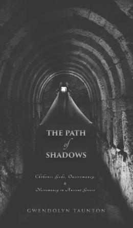 The Path of Shadows: Chthonic Gods Oneiromancy Necromancy in Ancient Greece