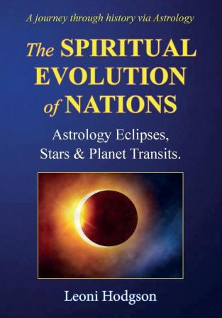 The Spiritual Evolution of Nations: Astrology Eclipses Stars & Planet Transits.