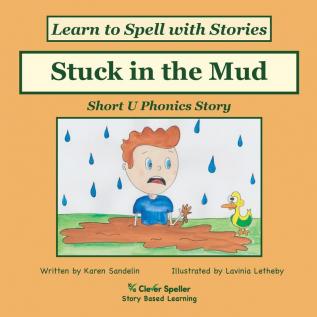 Stuck in the Mud: Short U Phonics Story Learn to Spell with Stories: 5 (Spelling the Short and Long Vowel Sounds)